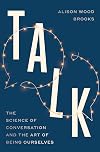 Talk: The Science of Conversation and the Art of Being Ourselves
