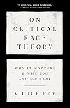 On Critical Race Theory: Why It Matters & Why You Should Care