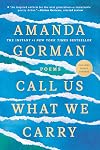 Call Us What We Carry: Poems by Amanda Gorman