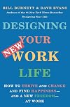 Designing Your New Work Life: How to Thrive and Change and Find Happiness--and a New Freedom--at Work