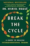 Break the Cycle: A Guide to Healing Intergenerational Trauma