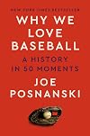 Why We Love Baseball: A History in 50 Moments