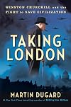 Taking London: Winston Churchill and the Fight to Save Civilization