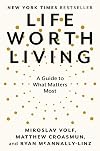 Life Worth Living: A Guide to What Matters Most