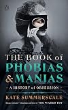 The Book of Phobias and Manias: A History of Obsession