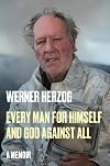 Every Man for Himself and God Against All: A Memoir