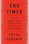 End Times: Elites, Counter-Elites, and the Path of Political Disintegration