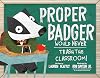 Proper Badger Would Never Trash the Classroom!