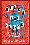 Bless the Blood: A Cancer Memoir