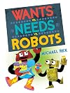 Wants vs. Needs vs. Robots