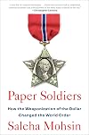 Paper Soldiers: How the Weaponization of the Dollar Changed the World Order