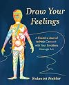 Draw Your Feelings: A Creative Journal to Help Connect with Your Emotions through Art
