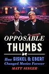 Opposable Thumbs: How Siskel & Ebert Changed Movies Forever