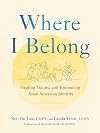 Where I Belong: Healing Trauma and Embracing Asian American Identity