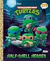 Teenage Mutant Ninja Turtles: Half-Shell Heroes (Funko Pop!) (Little Golden Book)