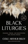 Black Liturgies: Prayers, Poems, and Meditations for Staying Human