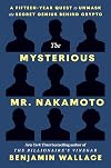 The Mysterious Mr. Nakamoto: A Fifteen-Year Quest to Unmask the Secret Genius Behind Crypto