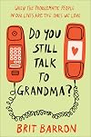 Do You Still Talk to Grandma?: When the Problematic People in Our Lives Are the Ones We Love
