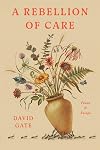 A Rebellion of Care: Poems and Essays