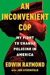 An Inconvenient Cop: My Fight to Change Policing in America