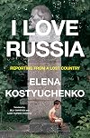 I Love Russia: Reporting from a Lost Country