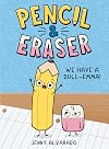 Pencil & Eraser: We Have a Dull-Emma!