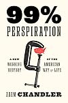 99% Perspiration: A New Working History of the American Way of Life