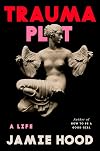Trauma Plot: A Life