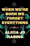 When we're born we forget everything : a memoir