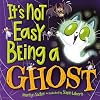 It's Not Easy Being A Ghost