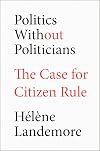 Politics Without Politicians: The Case for Citizen Rule
