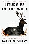 Liturgies of the Wild: A Transformative Journey into Story, Spirit and Self-discovery