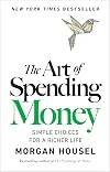 The Art of Spending Money: Simple Choices for a Richer Life