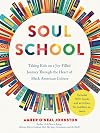 Soul School: Taking Kids on a Joy-Filled Journey Through the Heart of Black American Culture