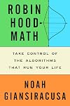 Robin Hood Math: Take Control of the Algorithms That Run Your Life