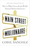 Main Street Millionaire: How to Make Extraordinary Wealth Buying Ordinary Businesses