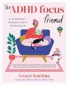 The ADHD Focus Friend: A Planning + Productivity Workbook