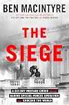 The Siege: A Six-Day Hostage Crisis and the Daring Special-Forces Operation That Shocked the World