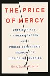 The Price of Mercy: Unfair Trials, a Violent System, and a Public Defender's Search for Justice in America