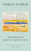 Memories of Distant Mountains: Illustrated Notebooks, 2009-2022