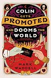 Colin Gets Promoted and Dooms the World