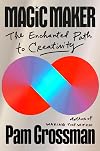 Magic Maker: The Enchanted Path to Creativity