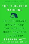 The Thinking Machine: Jensen Huang, Nvidia, and the Worldβs Most Coveted Microchip