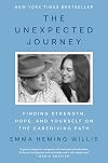 The Unexpected Journey: Finding Strength, Hope, and Yourself on the Caregiving Path