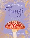 An Anthology of Fungi: A Collection of Mushrooms, Toadstools and Other Fungi (DK Little Anthologies)