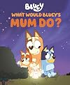What Would Bluey's Mum Do?
