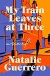 My Train Leaves at Three: A Novel