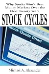 Stock Cycles: Why Stocks Won't Beat Money Markets Over the Next Twenty Years