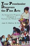 Your Preschooler Discovers the Fine Arts: An Integrative Program Designed to Nurture the Whole Child