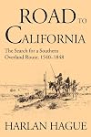 The road to California : the search for a southern overland route, 1540-1848